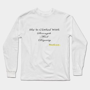 She is clothed with strength and Dignity Long Sleeve T-Shirt